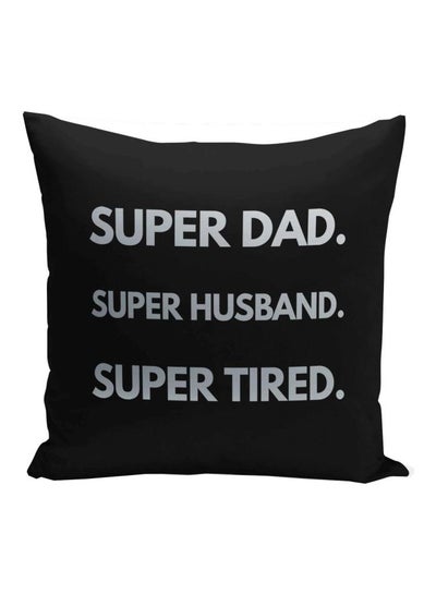 اشتري Super Dad Super Husband Super Tired Printed Decorative Pillow Black/Metalic Silver 16x16بوصة في الامارات