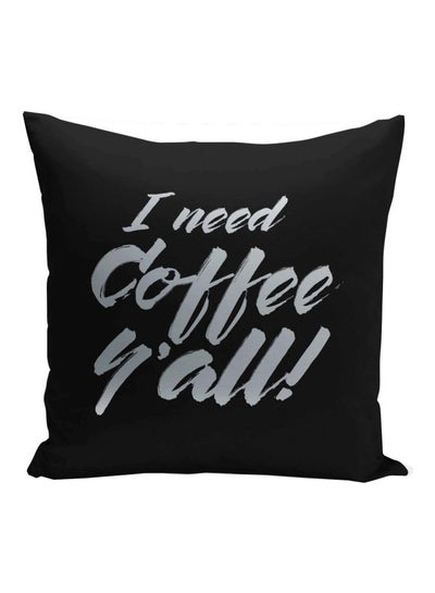 Buy I Need Coffee You All Quote Printed Decorative Pillow Black/Silver 16x16inch in UAE