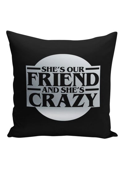 Buy She's Our Friend And She's Crazy Quote Printed Decorative Pillow Black/Silver 16x16inch in Saudi Arabia