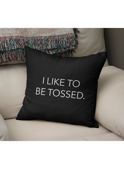 Buy I Like To Be Tossed Quote Printed Decorative Pillow Black/White 16x16inch in UAE
