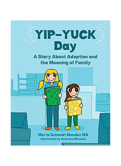 Buy Yip-Yuck Day: A Story About Adoption And The Meaning Of Family Paperback English by Marta M Schmidt-Mendez in UAE