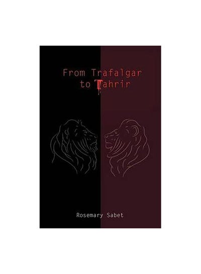 اشتري From Trafalgar To Tahrir Paperback English by Rosemary Sabet - 27-Mar-12 في مصر