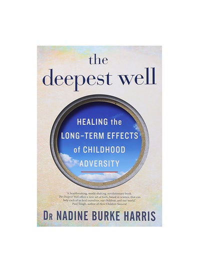 Buy The Deepest Well: Healing The Long-Term Effects Of Childhood Adversity Paperback English by Nadine Burke Harris in Egypt