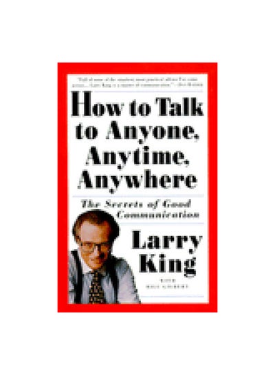 Buy How to Talk to Anyone, Anytime, Anywhere Paperback English by Larry King & Bill Gilbert - 24/10/1995 in UAE