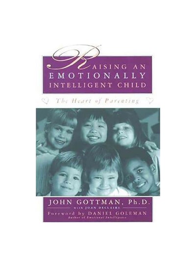 Buy Raising An Emotionally Intelligent Child: The Heart Of Parenting paperback english - 24-Aug-98 in UAE