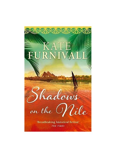 Buy Shadows On The Nile: Breathtaking Historical Fiction The Times Paperback English by Kate Furnivall - 41445 in UAE