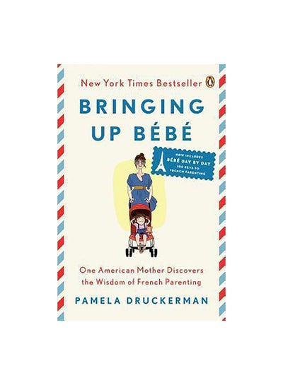 Buy Bringing Up Bebe Paperback English by Pamela Druckerman - 41912 in UAE