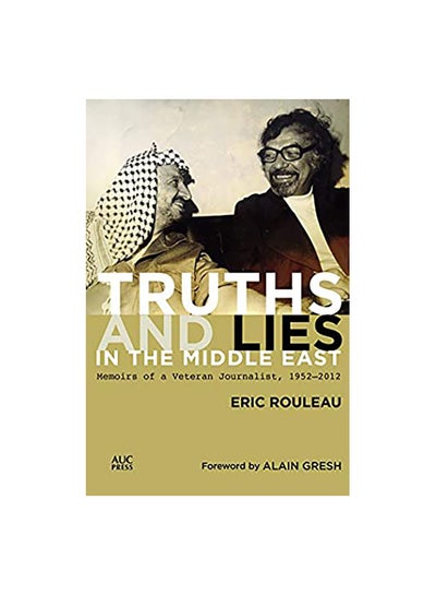 اشتري Truths And Lies In The Middle East: Memoirs Of A Veteran Journalist, 1952–2012 غلاف ورقي اللغة الإنجليزية by Eric Rouleau - 3 September 2019 في مصر