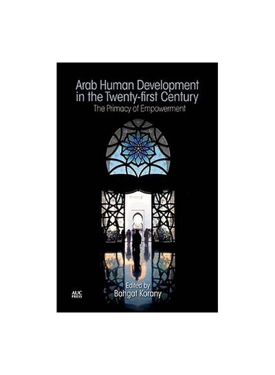 اشتري Arab Human Development In the Twenty-First Century: The Primacy Of Empowerment Paperback English by Bahgat Korany في مصر