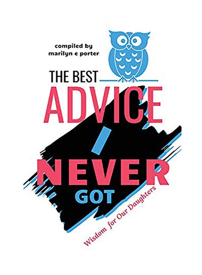 اشتري The Best Advice I Never Got: Wisdom For Our Daughters Paperback الإنجليزية by Marilyn Porter في الامارات