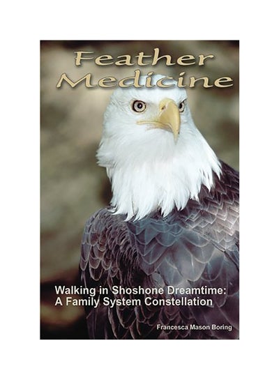 Buy Feather Medicine : Walking In Shoshone Dreamtime paperback english in UAE