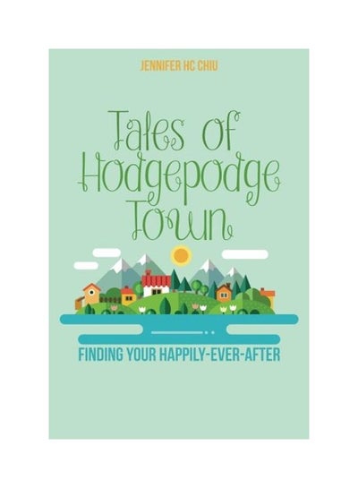 اشتري Tales Of Hodgepodge Town: Finding Your Happily-Ever-After Paperback في الامارات