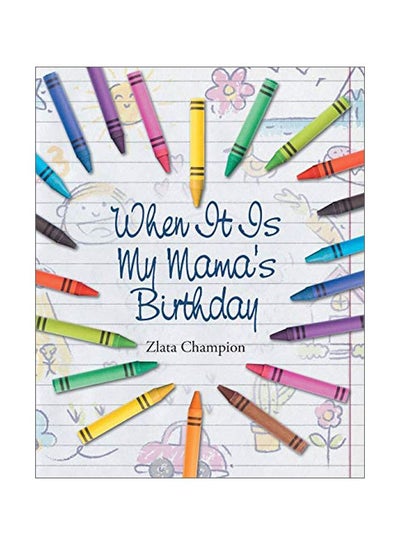 Buy When It Is My Mama's Birthday Paperback English by Zlata Champion - 31 Jul 2018 in UAE