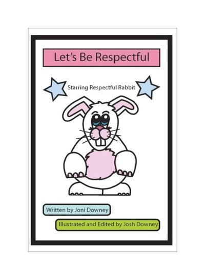 Buy Let's Be Respectful: Starring Respectful Rabbit Paperback English by Joni Downey - 02-Jan-17 in UAE