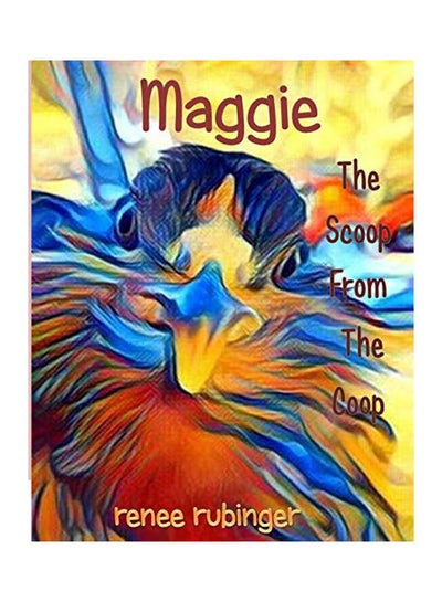 اشتري Maggie: The Scoop From The Coop Paperback الإنجليزية by Renee Rubinger - 25-Apr-18 في الامارات