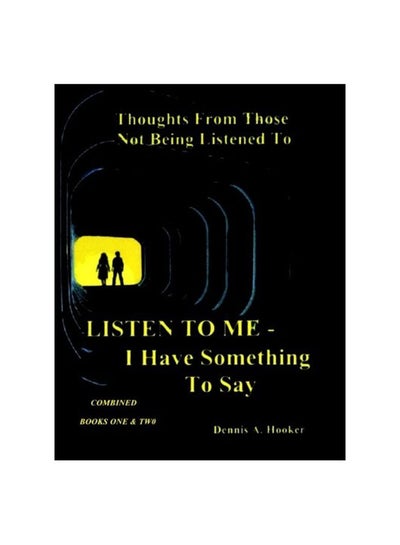 اشتري Listen To Me - I Have Something To Say : Thoughts From Those Not Being Listened To (Combined Book One And Two) Paperback في الامارات