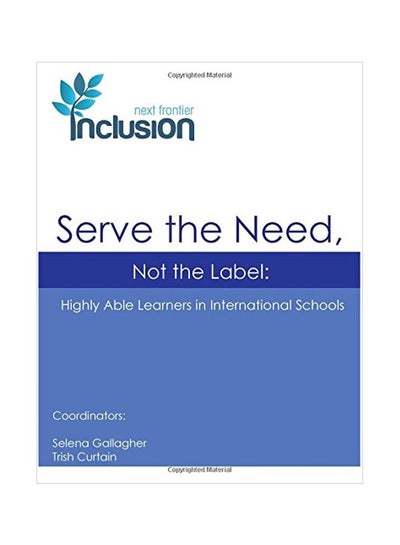 اشتري Serve The Need, Not The Label: Highly Able Learners In International Schools paperback english - 18 Oct 2017 في الامارات