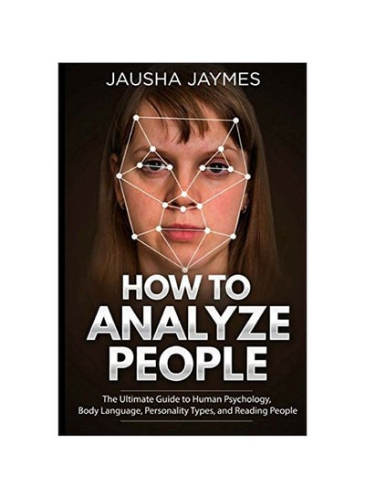 اشتري How To Analyze People: The Ultimate Guide To Human Psychology, Body Language, Personality Types, And Reading People Paperback في الامارات