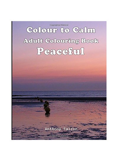 اشتري Colour to Calm Peaceful: Therapeutic Adult Colouring Book Paperback الإنجليزية by Anthony Falzon في الامارات