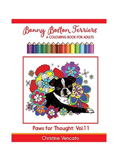 اشتري Bonny Boston Terriers: A Sweet Dog Colouring Book For Adults Paperback الإنجليزية by Christine Christine ; Vencato Vencato في الامارات