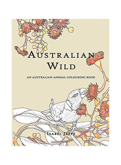 اشتري Australian Wild: An Australian Animal Colouring Book Paperback English by Isabel Jeppe في الامارات