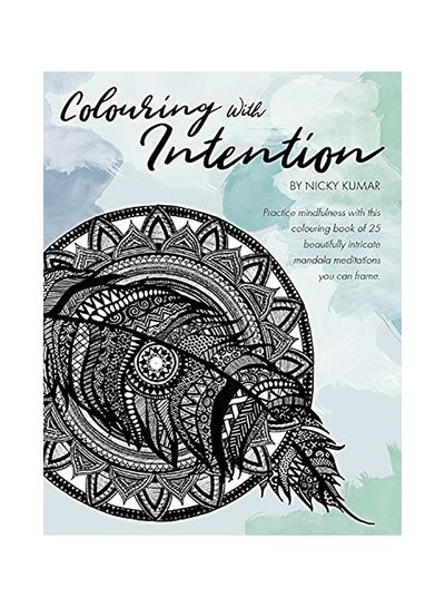 اشتري Colouring with Intention: Practice Mindfulness with This Colouring Book of 25 Beautifully Intricate Mandala Meditations You Can Frame Paperback الإنجليزية by Nicky Kumar في الامارات