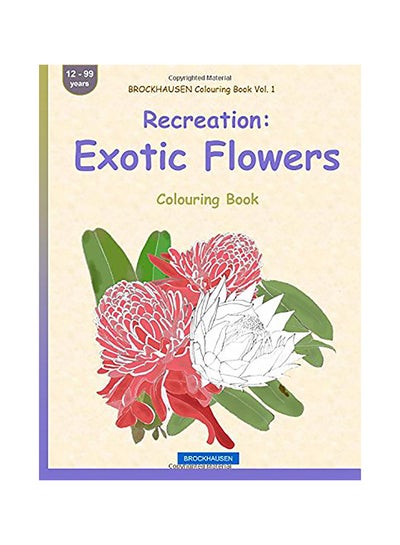 Buy Recreation: Exotic Flowers: Colouring Book Paperback English by Dortje Golldack in UAE