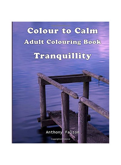 اشتري Colour to Calm Tranquillity: Therapeutic Adult Colouring Book Paperback الإنجليزية by Anthony Falzon في الامارات