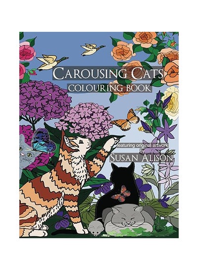 اشتري Carousing Cats - A Cat Lover's Colouring Book Paperback الإنجليزية by Susan Alison في الامارات