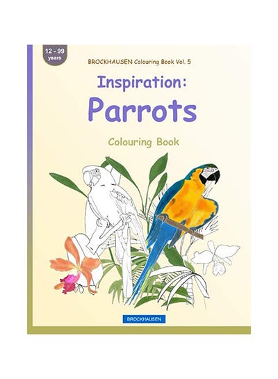 اشتري Inspiration: Parrots Colouring Book Paperback الإنجليزية by Golldack, Dortje في الامارات