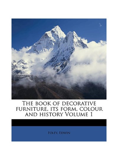 Buy The Book Of Decorative Furniture, Its Form, Colour And History Volume 1 paperback english in UAE