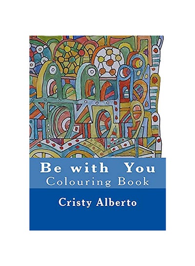 اشتري Be With You: Colouring Book Paperback الإنجليزية by Cristy Alberto في الامارات