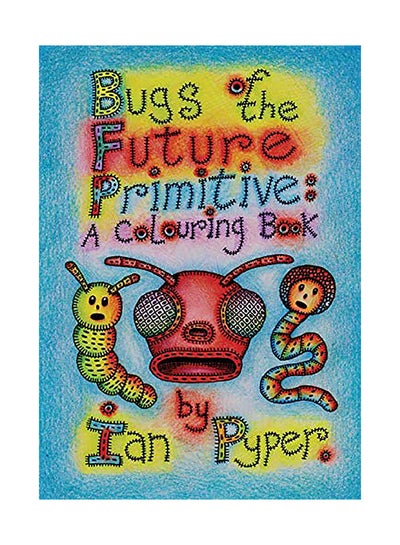 Buy Bugs Of The Future Primitive Paperback English by Ian Pyper in UAE