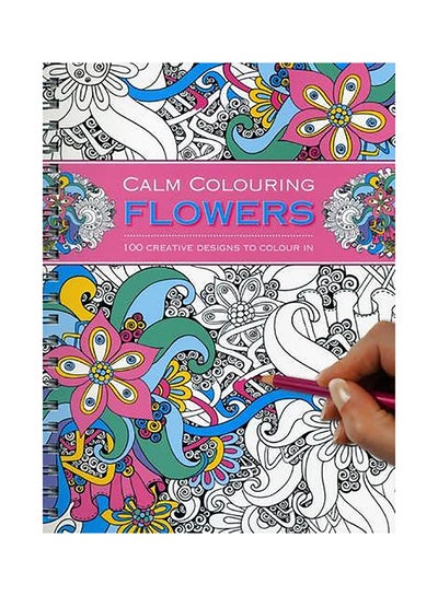 Buy Calm Colouring Flowers: 100 Creative Designs paperback english in UAE