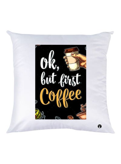 Buy Ok, But First Coffee Quote Printed Throw Pillow White/Black 30x30cm in UAE