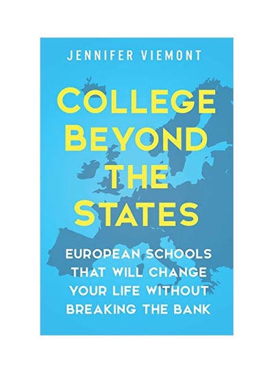 Buy College Beyond The States : European Schools That Will Change Your Life Without Breaking The Bank paperback english - 04 Sep 2018 in UAE