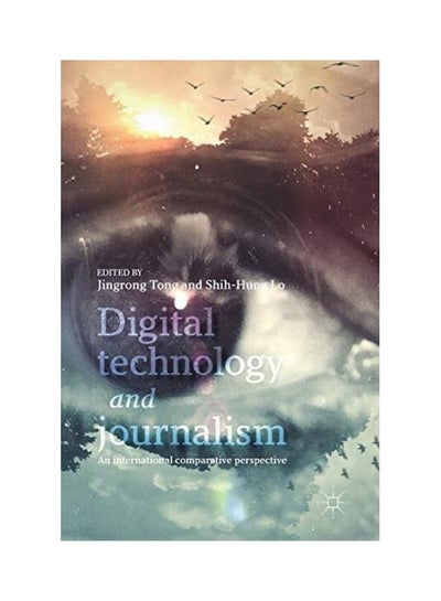 Buy Digital Technology And Journalism: An International Comparative Perspective Hardcover English by Jingrong Tong in UAE