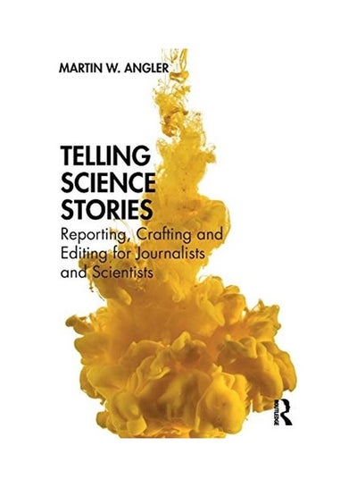 Buy Telling Science Stories: Reporting, Crafting And Editing For Journalists And Scientists paperback english - 2020 in UAE