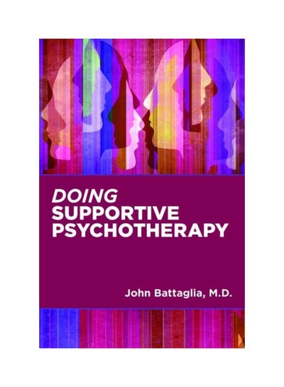 Buy Doing Supportive Psychotherapy Paperback English by John Battaglia - 18 Aug 2019 in UAE