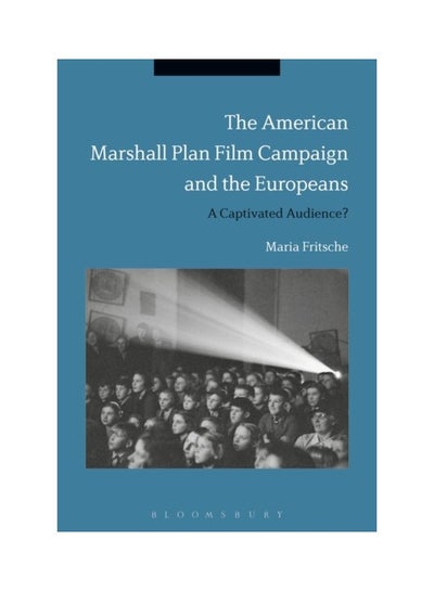 Buy The American Marshall Plan Film Campaign And The Europeans: A Captivated Audience? paperback english - 19-Sep-19 in UAE