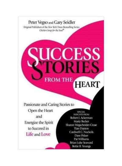 Buy Success Stories From The Heart: Passionate And Caring Stories To Open The Heart And Energize The Spirit To Succeed In Life And Love paperback english - 05-Feb-19 in UAE