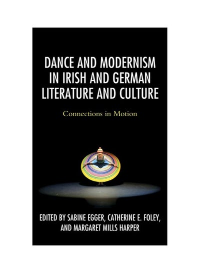 اشتري Dance And Modernism In Irish And German Literature And Culture: Connections In Motion Hardcover في الامارات