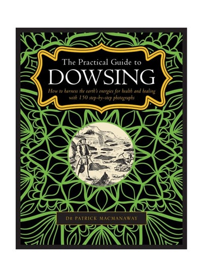 اشتري The Practical Guide To Dowsing: How To Harness The Earth's Energies For Health And Healing With 150 Step-By-Step Photographs Hardcover في الامارات