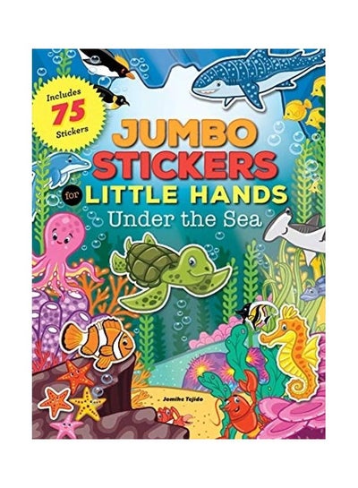 Buy Jumbo Stickers For Little Hands: Under The Sea: Includes 75 Stickers paperback english - 2017 in UAE