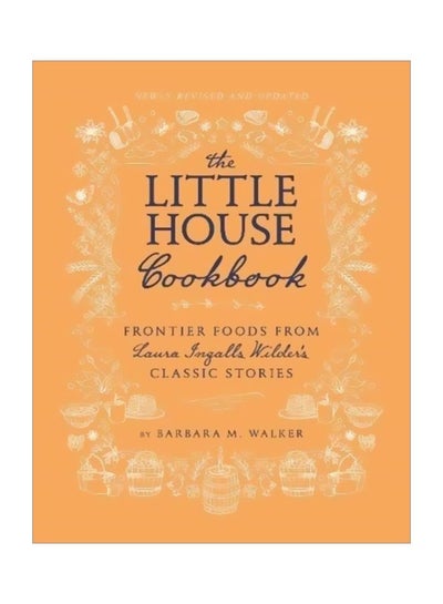 اشتري The Little House Cookbook: Frontier Foods From Laura Ingalls Wilder's Classic Stories Hardcover في الامارات