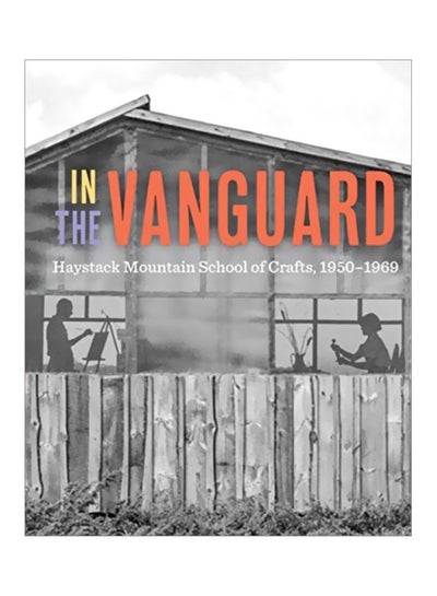 Buy In The Vanguard: Haystack Mountain School Of Crafts, 1950-1969 hardcover english - 28-May-19 in UAE