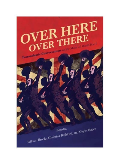 Buy Over Here, Over There: Transatlantic Conversations On The Music Of World War I hardcover english - 24 Oct 2019 in UAE