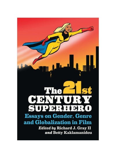 اشتري The 21st Century Superhero: Essays On Gender, Genre And Globalization In Film Paperback في الامارات