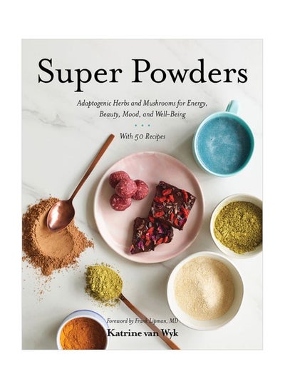 اشتري Super Powders: Adaptogenic Herbs And Mushrooms For Energy, Beauty, Mood, And Well-Being Hardcover في الامارات