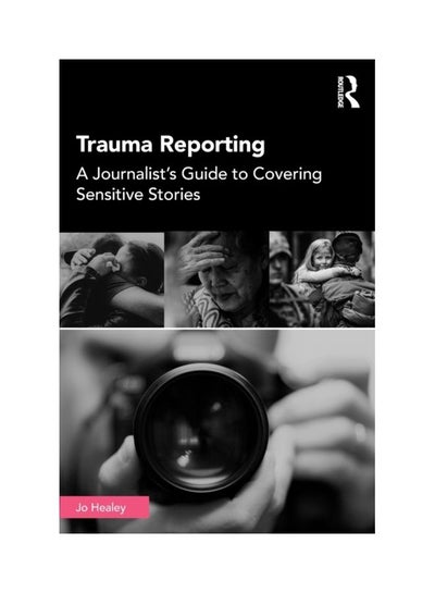 Buy Trauma Reporting: A Journalist's Guide To Covering Sensitive Stories paperback english - 25-Jul-19 in UAE